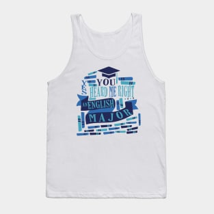 you heard me right AN ENGLISH MAJOR Tank Top